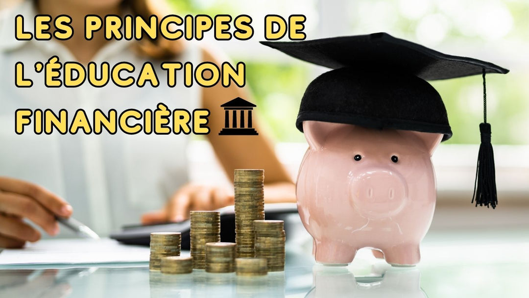 Les principes essentiels de l'éducation financière